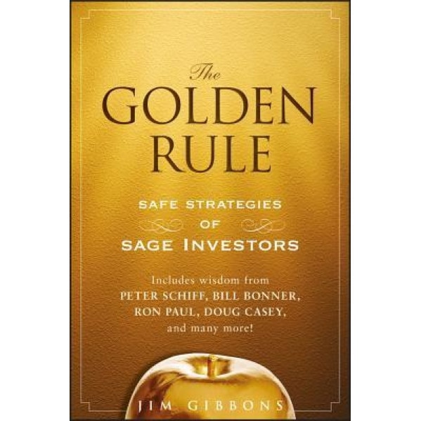 The Golden Rule: Safe Strategies of Sage Investors - Jim Gibbons