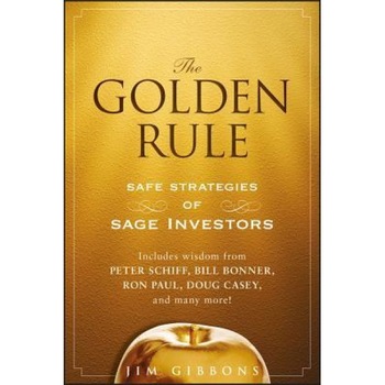 The Golden Rule: Safe Strategies of Sage Investors - Jim Gibbons The Golden Rule: Safe Strategies of Sage Investors - Jim Gibbons
