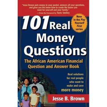 101 Real Money Questions: The African American Financial Question and Answer Book - Jesse B. Brown (Author) 101 Real Money Questions: The African American Financial Question and Answer Book - Jesse B. Brown (Author)