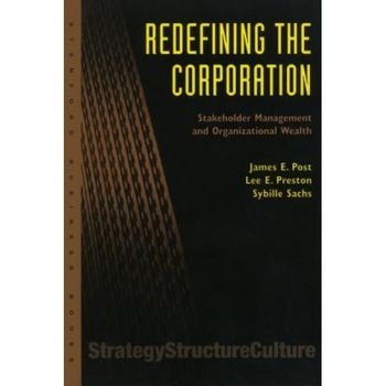 Redefining the Corporation: Stakeholder Management and Organizational Wealth - James E. Post (Author) Redefining the Corporation: Stakeholder Management and Organizational Wealth - James E. Post (Author)