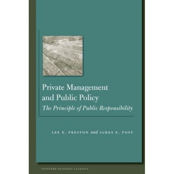 Private Management and Public Policy: The Principle of Public Responsibility - James Post (Author)