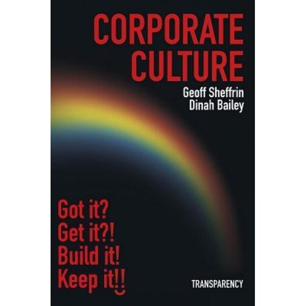 Corporate Culture: Corporate Culture: Got It? Get It?! Fix It! Keep It!! - MR Geoff Sheffrin (Author)