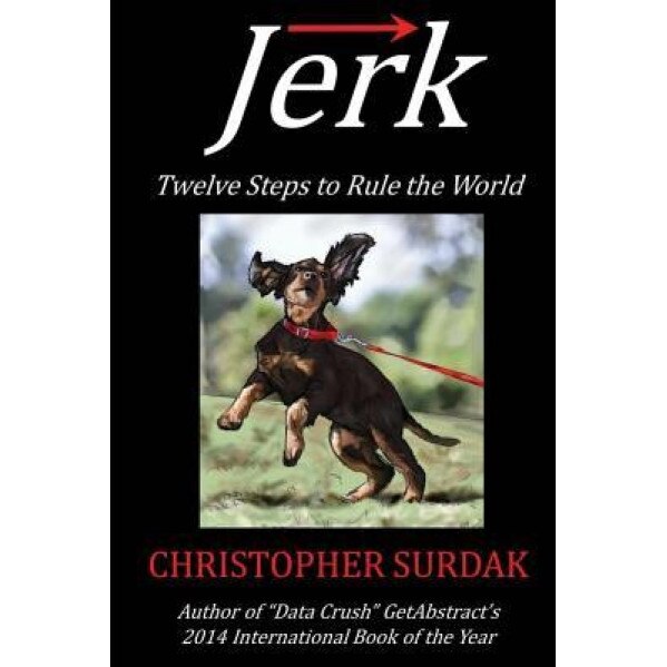 Jerk: Twelve Steps to Rule the World - Christopher Surdak (Author)