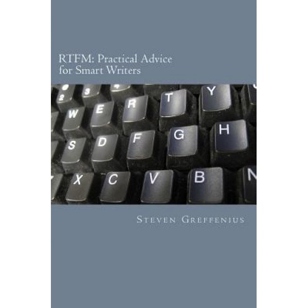 Rtfm: Practical Advice for Smart Writers - Steven Greffenius (Author)