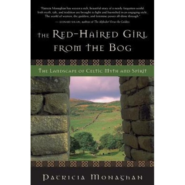 The Red-Haired Girl from the Bog: The Landscape of Celtic Myth and Spirit - Patricia Monaghan