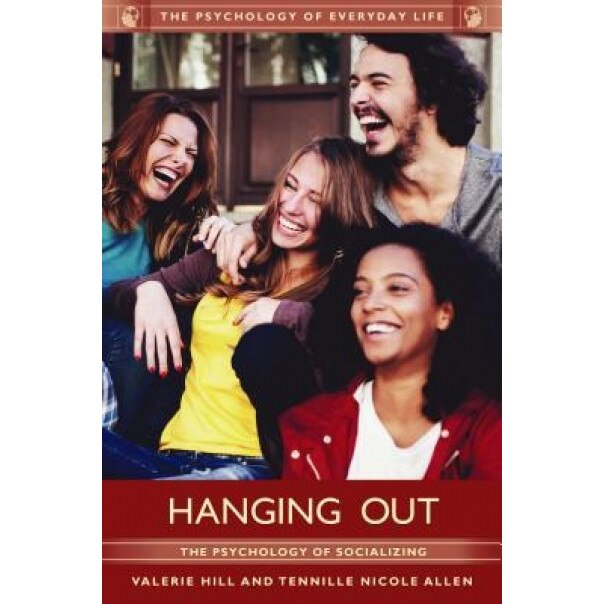 Hanging Out: The Psychology of Socializing - Valerie Hill (Author)