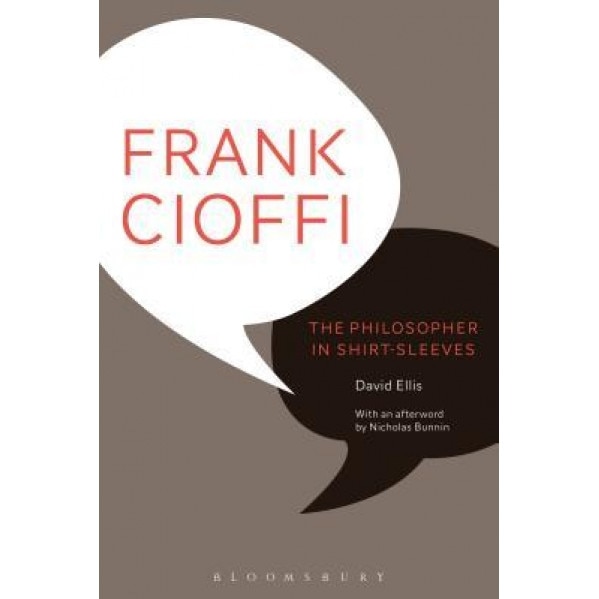 Frank Cioffi: The Philosopher in Shirt-Sleeves - David Ellis Ellis (Author)