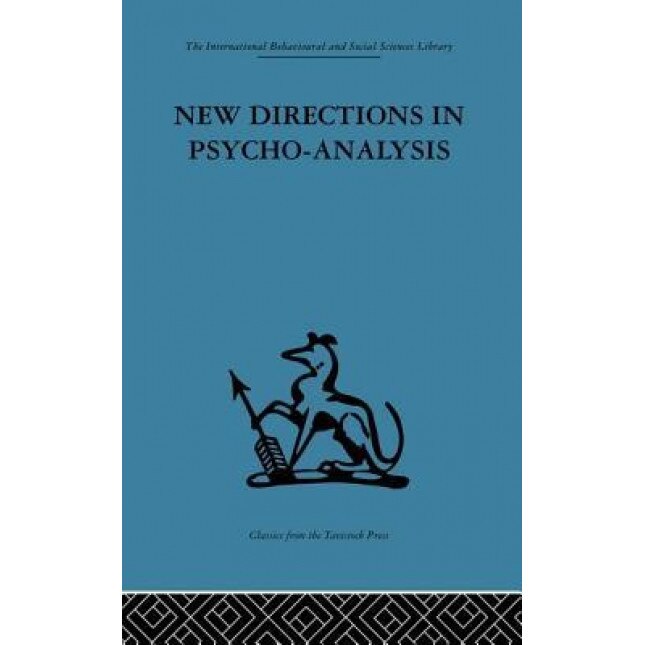 New Directions in Psycho-Analysis: The Significance of Infant Conflict in the Pattern of Adult Behaviour - Paula Heimann (Editor)