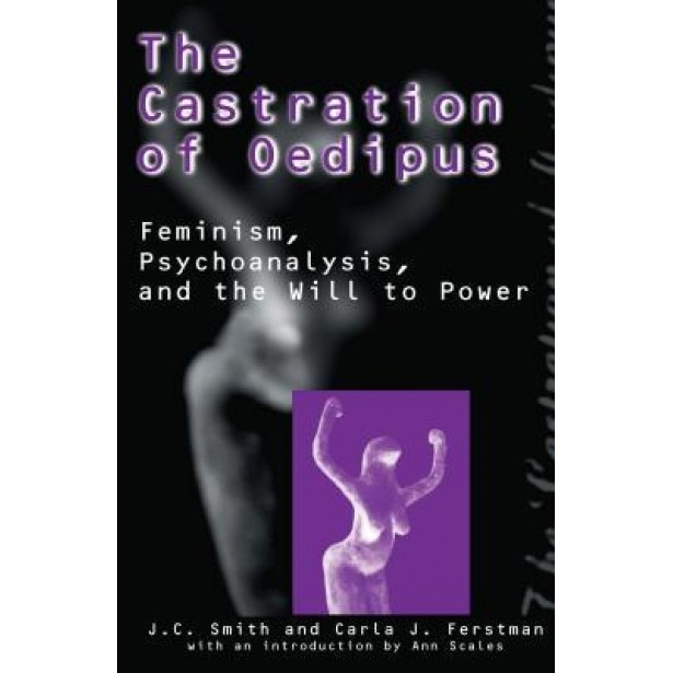 The Castration of Oedipus: Psychoanalysis, Postmodernism, and Feminism - J. C. Smith (Author)