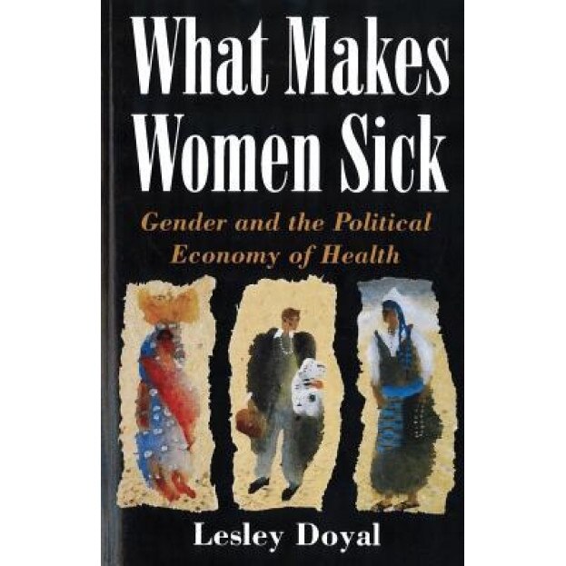 What Makes Women Sick: Gender and the Political Economy of Health - Lesley Doyal (Author)