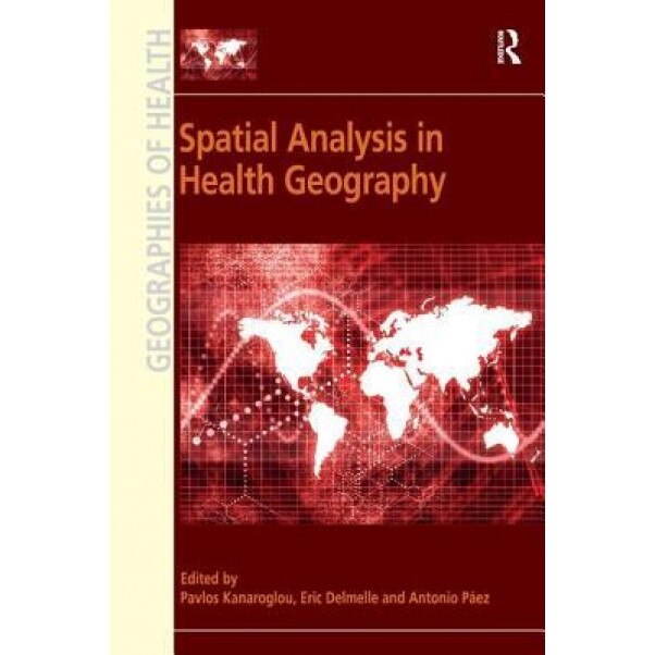 Spatial Analysis in Health Geography - Pavlos Kanaroglou (Author)