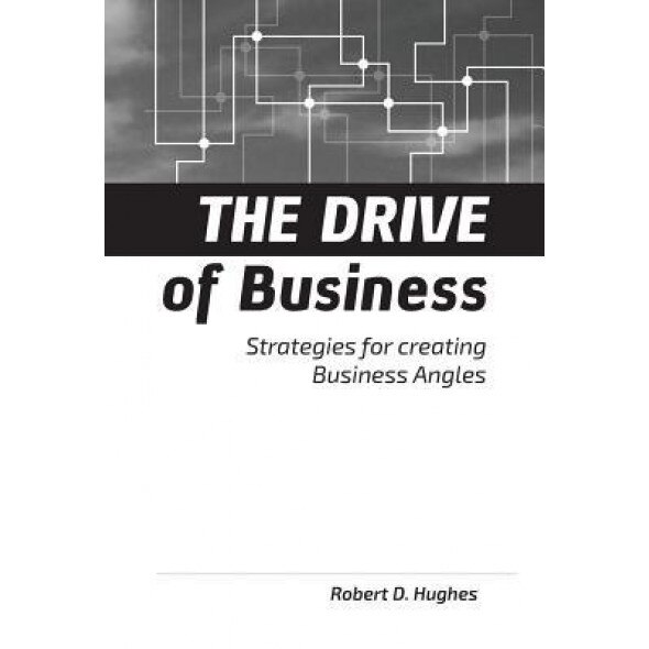 The Drive of Business: Strategies for Creating Business Angles - Robert David Hughes (Author)