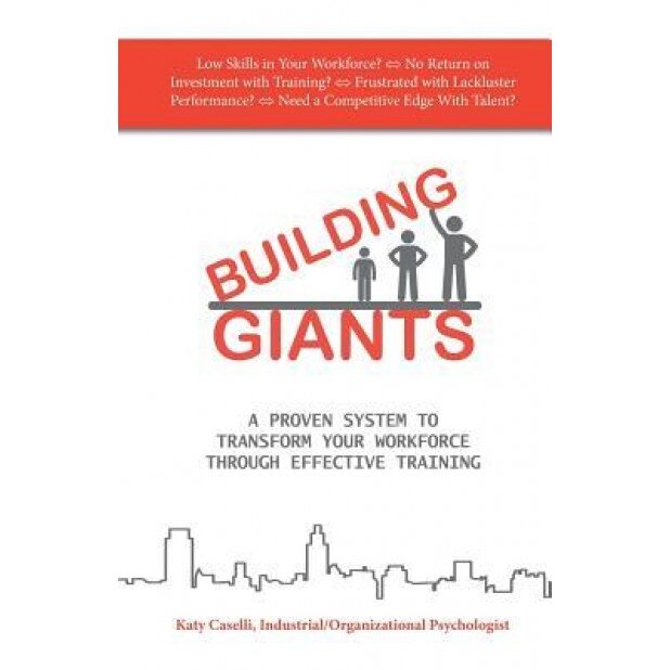 Building Giants: A Proven System to Transform Your Workforce Through Effective Training - Katy Caselli (Author)