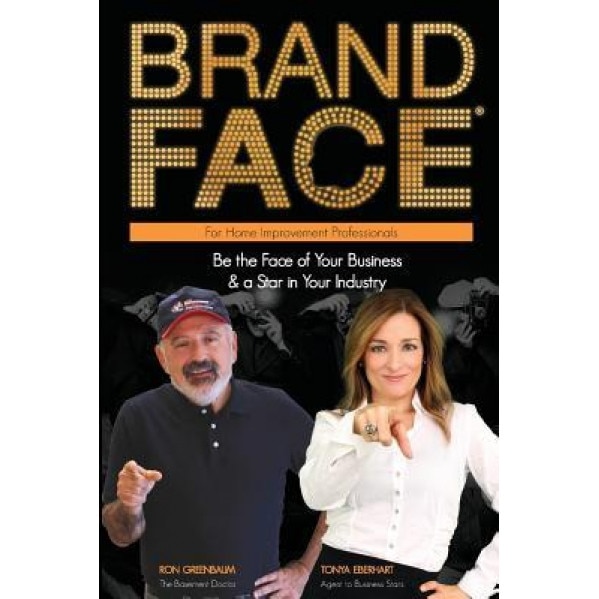 Brandface for Home Improvement Professionals: Be the Face of Your Business & a Star in Your Industry - Tonya Eberhart (Author)