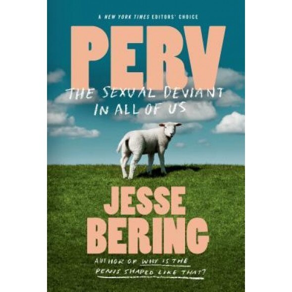 Perv: The Sexual Deviant in All of Us, Jesse Bering (Author)