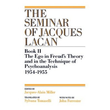 The Ego in Freud's Theory and in the Technique of Psychoanalysis, 1954-1955, Jacques Alain-Miller The Ego in Freud's Theory and in the Technique of Psychoanalysis, 1954-1955, Jacques Alain-Miller