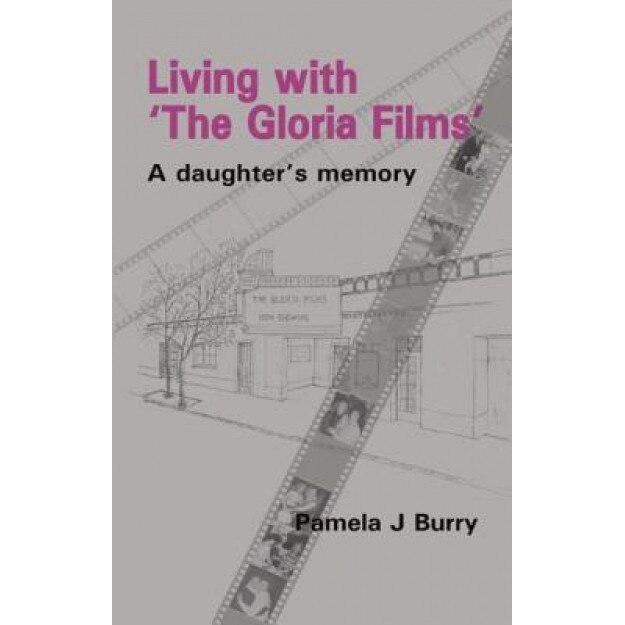 Living with 'The Gloria Films': A Daughter's Memory - Pamela J. Burry (Author)
