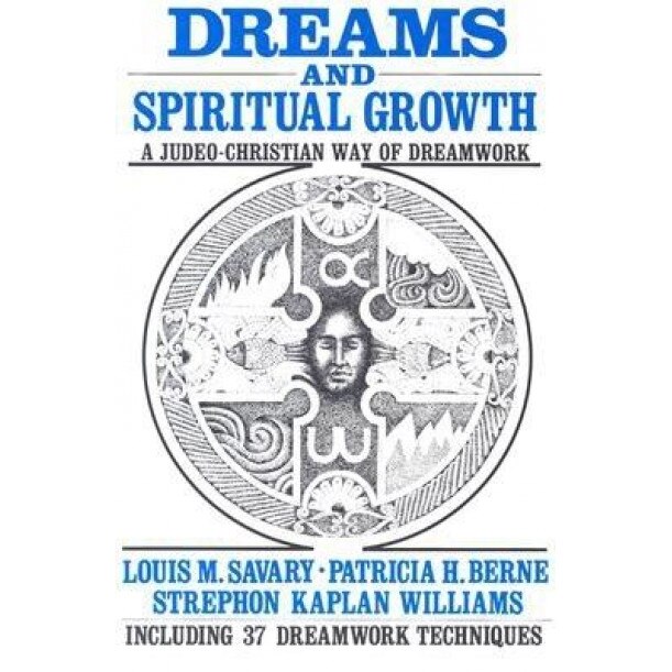 Dreams and Spiritual Growth: A Christian Approach to Dreamwork: With More Than 35 Dreamwork Techniques, Louis M. Savary