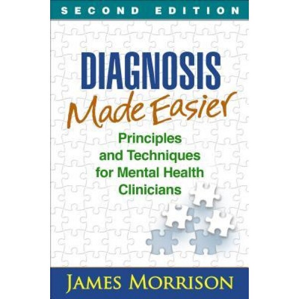 Diagnosis Made Easier, Second Edition: Principles and Techniques for Mental Health Clinicians, James Morrison (Author)