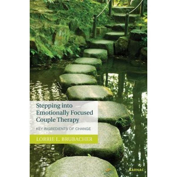 Stepping Into Emotionally Focused Couple Therapy: Key Ingredients of Change - Lorrie L. Brubacher (Author)