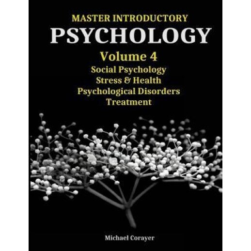 Master Introductory Psychology Volume 4: Social Psychology, Stress & Health, Psychological Disorders, Treatment - Michael Corayer (Author)