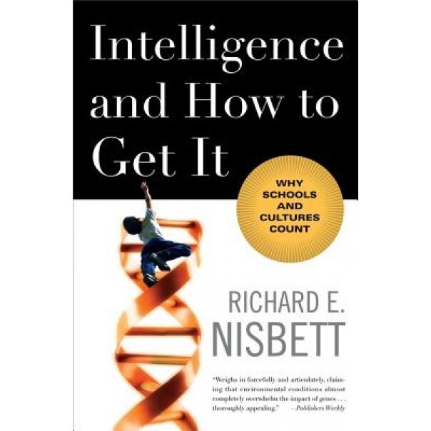 Intelligence and How to Get It: Why Schools and Cultures Count - Richard E. Nisbett