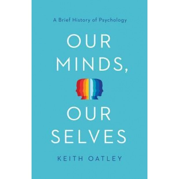 Our Minds, Our Selves: A Brief History of Psychology, Keith Oatley (Author)