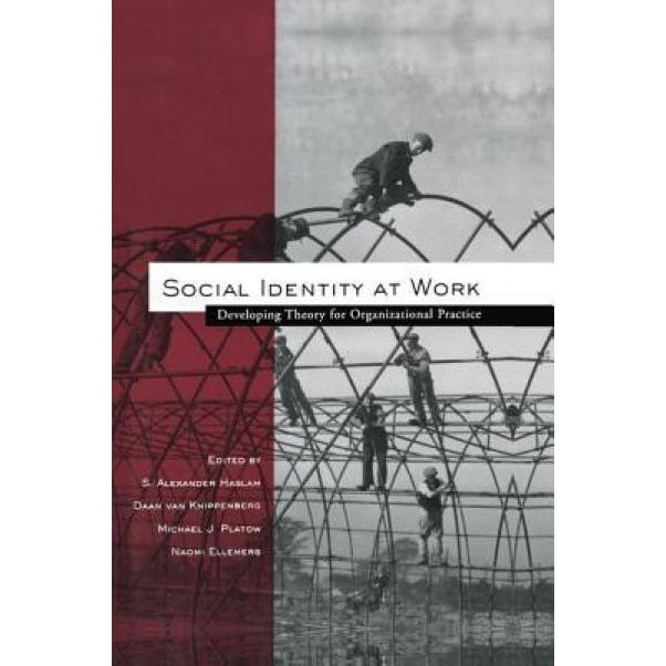 Social Identity at Work: Developing Theory for Organizational Practice - S. Alexander Haslam (Editor)