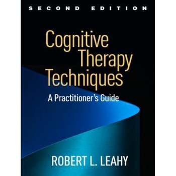 Cognitive Therapy Techniques, Second Edition: A Practitioner's Guide - Robert L. Leahy (Author) Cognitive Therapy Techniques, Second Edition: A Practitioner's Guide - Robert L. Leahy (Author)