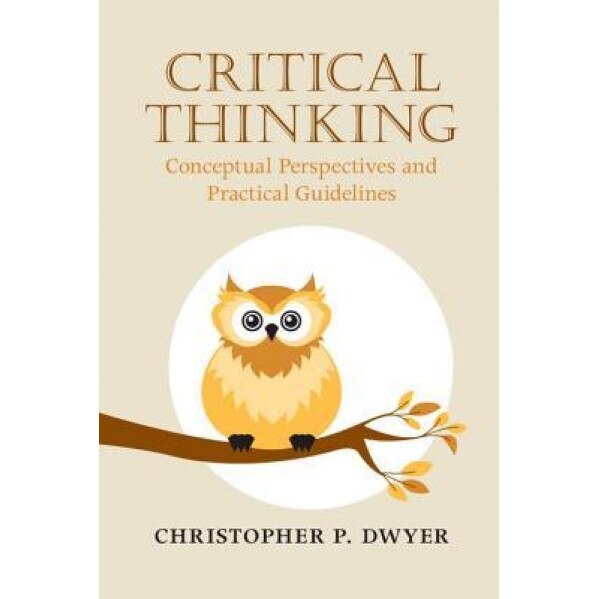 Critical Thinking: Conceptual Perspectives and Practical Guidelines - Christopher P. Dwyer (Author)