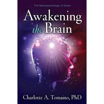 Awakening the Brain: The Neuropsychology of Grace - Charlotte A. Tomaino (Author) Awakening the Brain: The Neuropsychology of Grace - Charlotte A. Tomaino (Author)