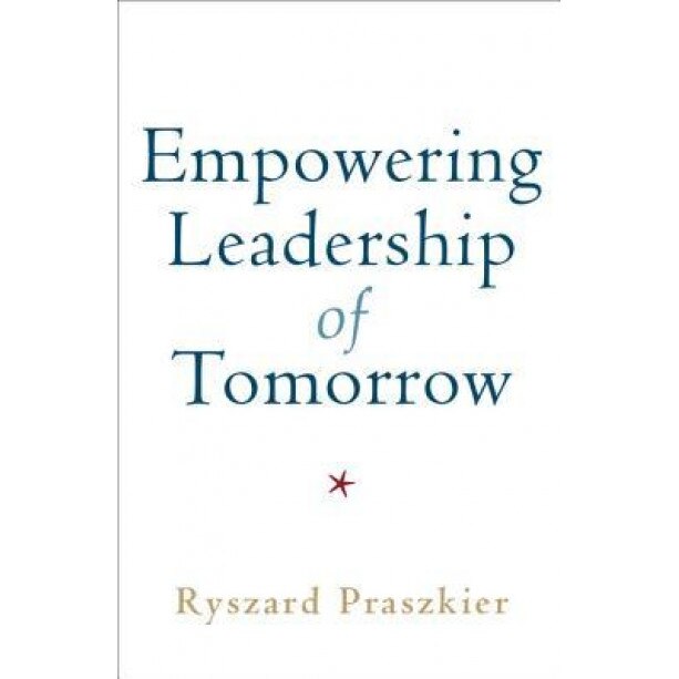Empowering Leadership of Tomorrow, Ryszard Praszkier (Author)