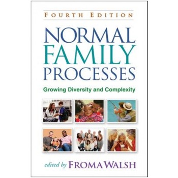 Normal Family Processes, Fourth Edition: Growing Diversity and Complexity, Froma Walsh (Editor) Normal Family Processes, Fourth Edition: Growing Diversity and Complexity, Froma Walsh (Editor)