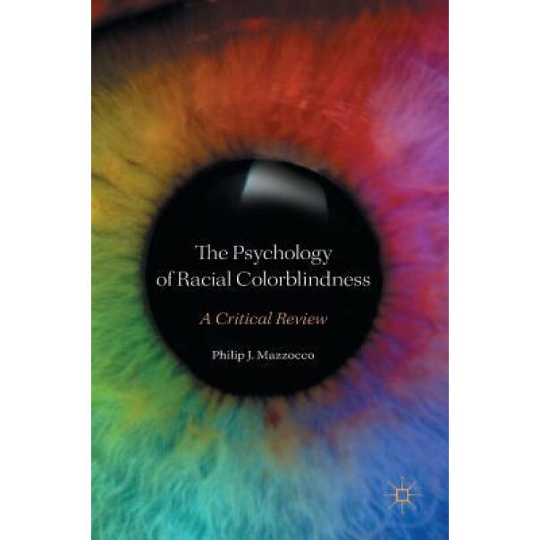 The Psychology of Racial Colorblindness: A Critical Review - Philip J. Mazzocco (Author)