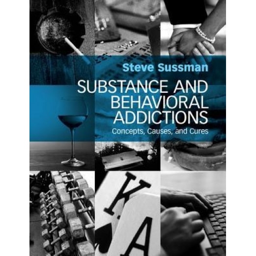 Substance and Behavioral Addictions: Concepts, Causes, and Cures - Steven Yale Sussman (Author)