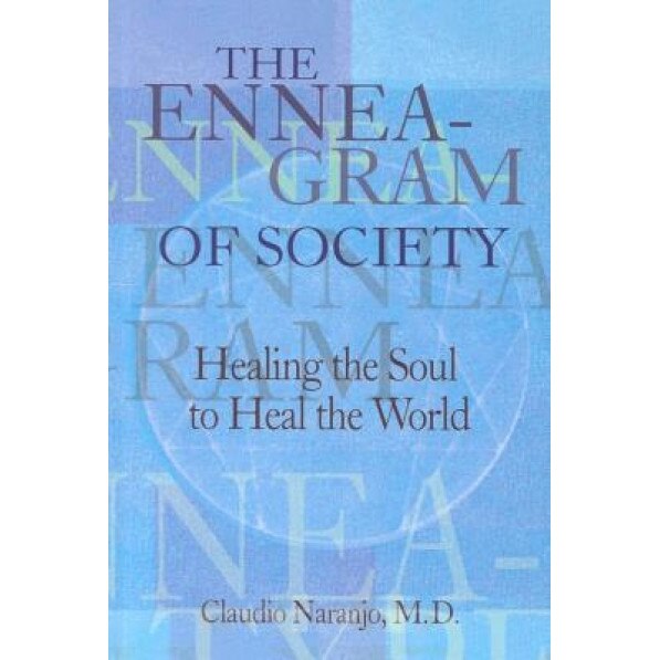 Enneagram of Society: Healing the Soul to Heal the World, Claudio Naranjo (Author)