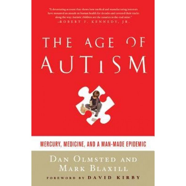 The Age of Autism: Mercury, Medicine, and a Man-Made Epidemic - Dan Olmsted (Author)