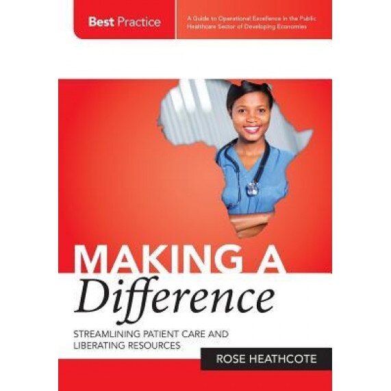 Making a Difference: Streamlining Patient Care and Liberating Resources - Rose Heathcote (Author)