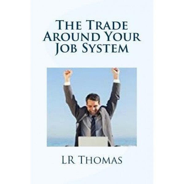 The Trade Around Your Job System - Lr Thomas (Author)