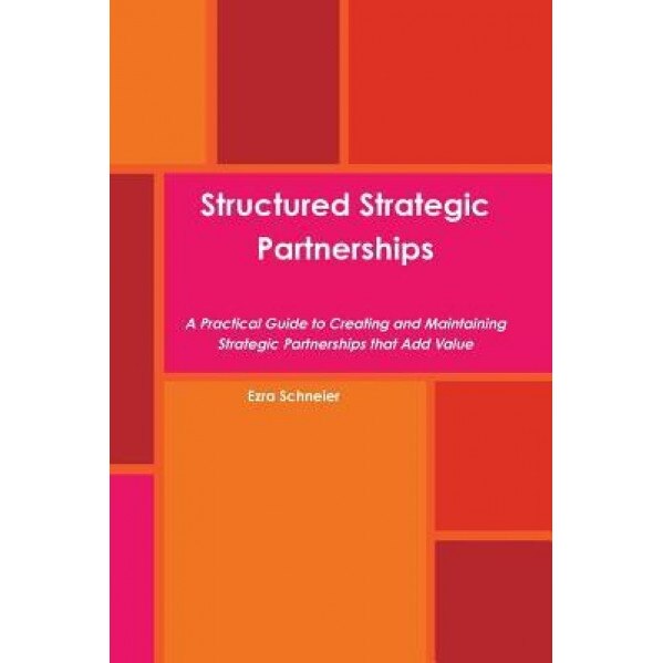 Structured Strategic Partnerships - Ezra Schneier (Author)