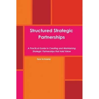 Structured Strategic Partnerships - Ezra Schneier (Author) Structured Strategic Partnerships - Ezra Schneier (Author)