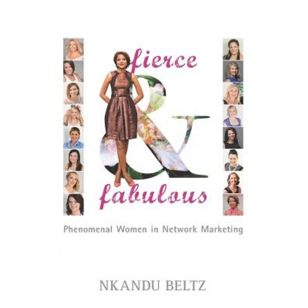 Fierce and Fabulous: Phenomenal Women in Network Marketing - Nkandu Beltz (Author)
