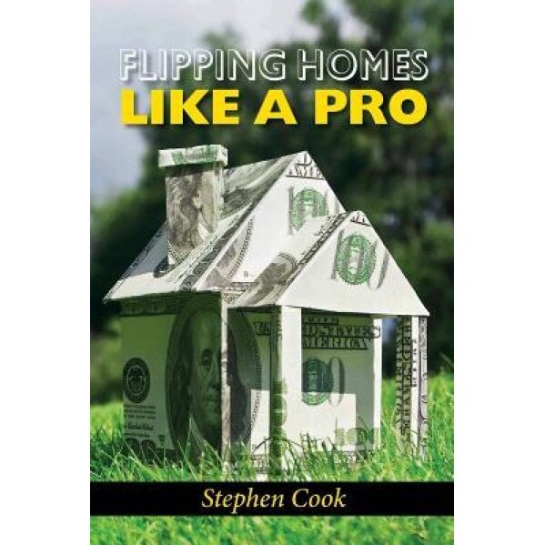 Flipping Homes Like a Pro - Stephen Cook (Author)