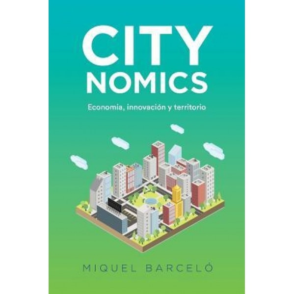 Citynomics: Economia, Innovacion y Territorio - Dr Miquel Barcelo Roca (Author)