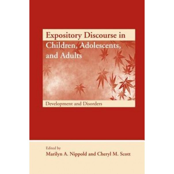 Expository Discourse in Children, Adolescents, and Adults: Development and Disorders - Marilyn A. Nippold (Editor)