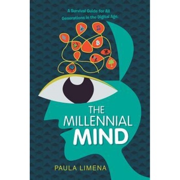 The Millennial Mind: A Survival Guide for All Generations in the Digital Age. - Paula Limena (Author) The Millennial Mind: A Survival Guide for All Generations in the Digital Age. - Paula Limena (Author)