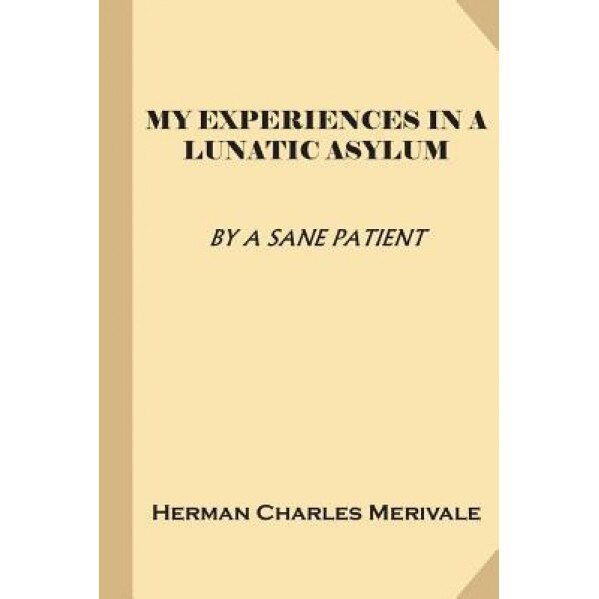 My Experiences in a Lunatic Asylum (Treasure Trove Classics) - A. Sane Patient (Author)