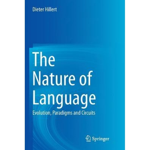 The Nature of Language: Evolution, Paradigms and Circuits - Dieter Hillert (Author)