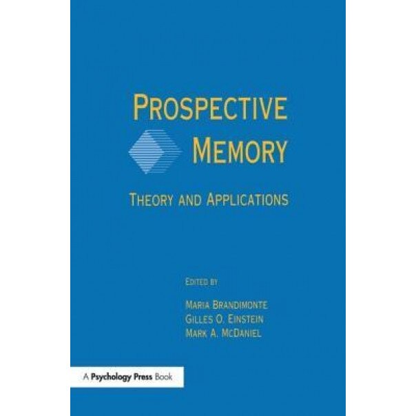 Prospective Memory: Theory and Applications - Maria A. Brandimonte (Editor)