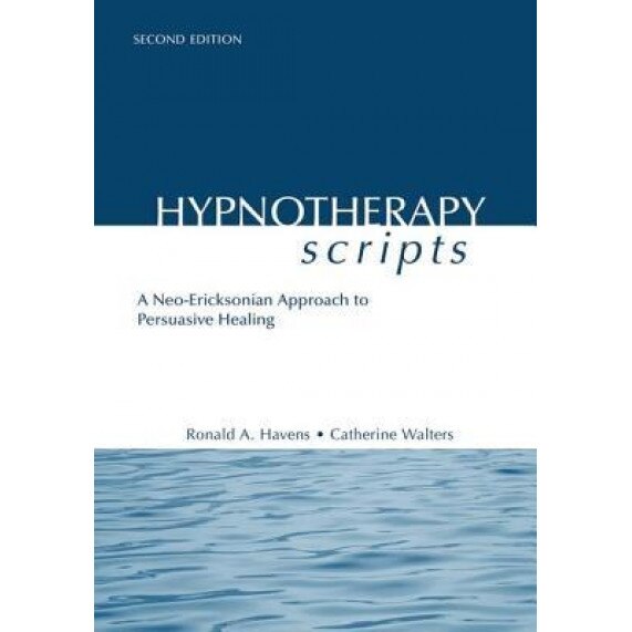 Hypnotherapy Scripts: A Neo-Ericksonian Approach to Persuasive Healing - Ronald A. Havens (Author)